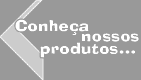 Conheça nossos produtos